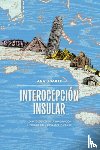 Ugarte, Ana - Interocepción insular: Lo patológico en la imaginación literaria del laboratorio Caribe