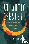 Morgan, Alaina M. - Atlantic Crescent: Building Geographies of Black and Muslim Liberation in the African Diaspora