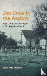 Smith, Kylie M. - Jim Crow in the Asylum