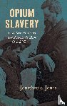 Jones, Jonathan S. - Opium Slavery