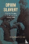 Jones, Jonathan S. - Opium Slavery
