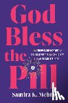 Mehta, Samira K. - God Bless the Pill