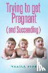 Peer, Marisa - Trying to get Pregnant (and Succeeding)