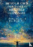 Lingard, Michael - Be Your Own Doctor of Health and Happiness