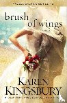 Kingsbury, Karen - Brush of Wings