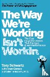 Schwartz, Tony, McCarthy, Ph.D., Gomes, Jean - The Way We're Working Isn't Working