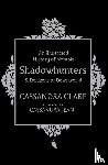 Clare, Cassandra - An Illustrated History of Notable Shadowhunters and Denizens of Downworld