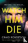 Robertson, Craig - Watch Him Die