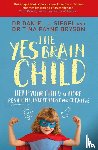 Siegel, Dr. Daniel J, Bryson, Ph.D. Tina Payne - The Yes Brain Child