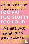 Petersen, Anne Helen - Too Fat, Too Slutty, Too Loud