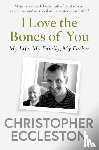 Eccleston, Christopher - I Love the Bones of You
