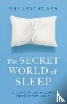 Leschziner, Dr Guy - The Secret World of Sleep