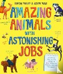 Philip, Simon - Amazing Animals with Astonishing Jobs