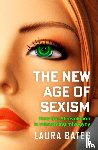 Bates, Laura - The New Age of Sexism