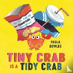 Bowles, Paula - Tiny Crab is a Tidy Crab