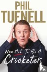 Tufnell, Phil - How Not to be a Cricketer