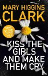 Clark, Mary Higgins - Kiss the Girls and Make Them Cry
