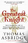 Asbridge, Thomas - The Greatest Knight