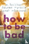 Mlynowski, Sarah, Myracle, Lauren, Lockhart, E. - How to Be Bad