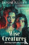 Sullivan, Deirdre - Wise Creatures