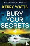 Watts, Kerry - Bury Your Secrets