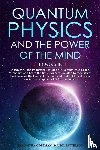 Goleman, Samantha, Patterson, Nancy - Quantum Physics and The Power of the Mind