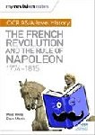 Wells, Mike, Martin, Dave - My Revision Notes: OCR AS/A-level History: The French Revolution and the rule of Napoleon 1774-1815