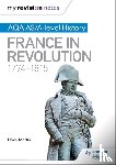 Martin, Dave - My Revision Notes: AQA AS/A-level History: France in Revolution, 1774–1815