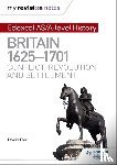 Farr, Dr David - My Revision Notes: Edexcel AS/A-level History: Britain, 1625-1701: Conflict, revolution and settlement