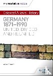 Farmer, Alan - My Revision Notes: Edexcel A-level History: Germany, 1871-1990: united, divided and reunited