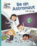 Murtagh, Ciaran - Reading Planet - Be an Astronaut - Turquoise: Galaxy
