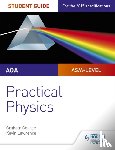 George, Graham, Lawrence, Kevin - AQA A-level Physics Student Guide: Practical Physics