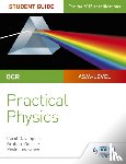 Lawrence, Kevin - OCR A-level Physics Student Guide: Practical Physics