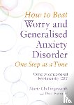 Farrand, Paul, Chellingsworth, Marie - How to Beat Worry and Generalised Anxiety Disorder One Step at a Time