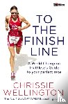 Wellington, Chrissie - To the Finish Line