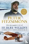 FitzSimons, Peter - The Incredible Life of Hubert Wilkins