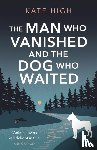 High, Kate - The Man Who Vanished and the Dog Who Waited