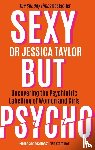Taylor, Dr Jessica - Sexy But Psycho