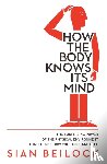 Beilock, Sian - How The Body Knows Its Mind