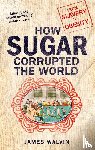 Walvin, Professor James - How Sugar Corrupted the World