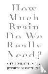 Barnett, Dr Jennifer, Willett, Dr Alexis - How Much Brain Do We Really Need?