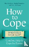 Shafran, Roz, Saunders, Ursula, Welham, Alice - How to Cope When Your Child Can't