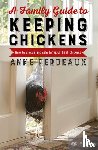 Perdeaux, Anne - A Family Guide To Keeping Chickens
