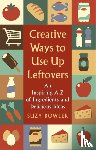 Bowler, Suzy - Creative Ways to Use Up Leftovers