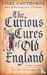 Cawthorne, Nigel - The Curious Cures Of Old England