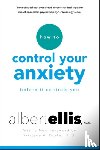 Ellis, Albert - How to Control Your Anxiety