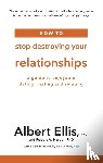 Ellis, Albert, Harper, Robert A. - How to Stop Destroying Your Relationships