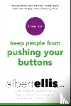 Ellis, Albert, Lange, Arthur - How to Keep People From Pushing Your Buttons