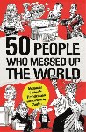 Parker, Alexander, Richman, Tim - 50 People Who Messed up the World