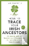 Maxwell, Ian - How to Trace Your Irish Ancestors 3rd Edition